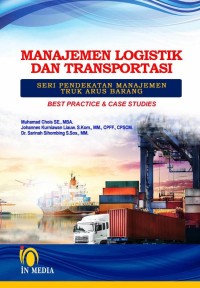 Manajemen logistik dan transportasi : seri pendekatan manajemen truk arus barang