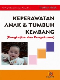 Image of Keperawatan anak & tumbuh kembang ( Pengkajian dan pengukuran )