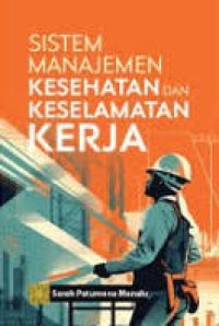 Image of Sistem Manajemen Kesehatan dan Keselamatan Kerja Ed. 1, Cet. 1